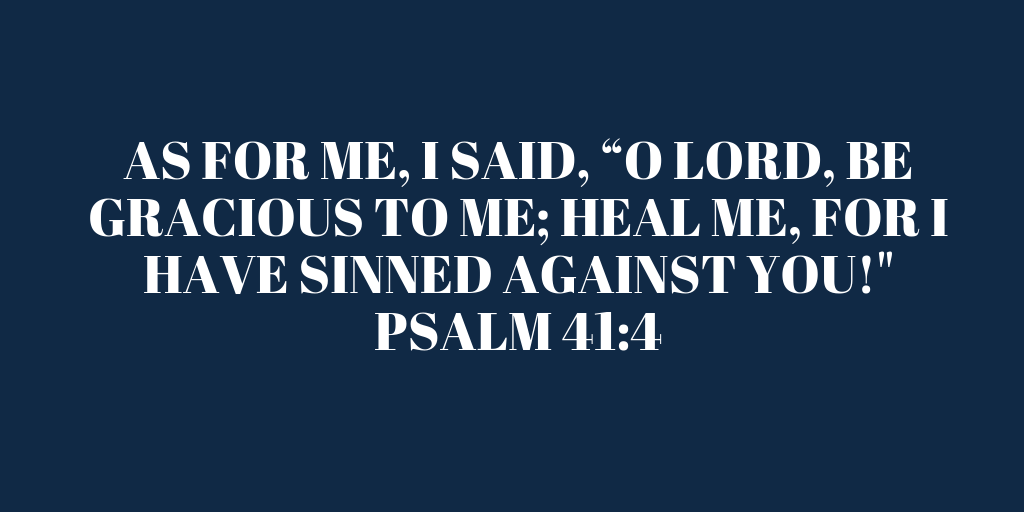 As for me I said O Lord be gracious to me heal me for I have sinned against you