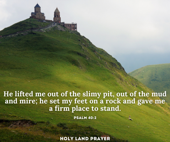 He lifted me out of the slimy pit, out of the mud and mire he set my feet on a rock and gave me a firm place to stand.