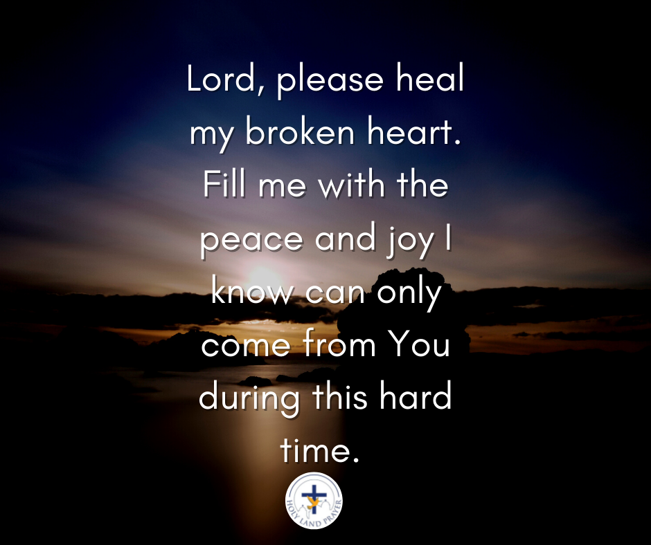 Lord, please heal my broken heart. Fill me with the peace and joy I know can only come from You during this hard time