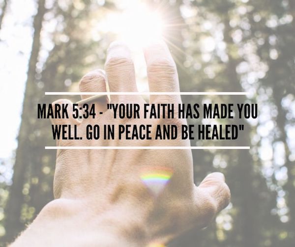 Mark 5:34 Your faith has made you well Go in peace and be healed