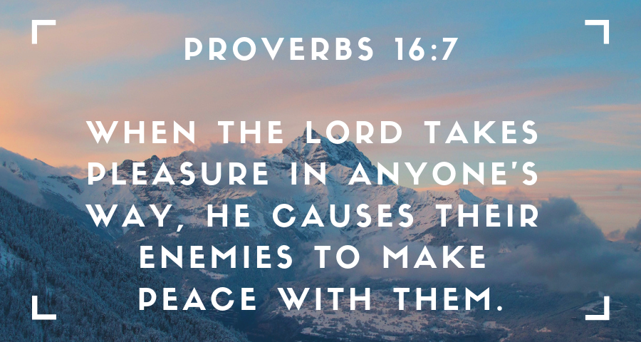 When the lord takes pleasure in anyone's way, he causes their enemies to make peace with them