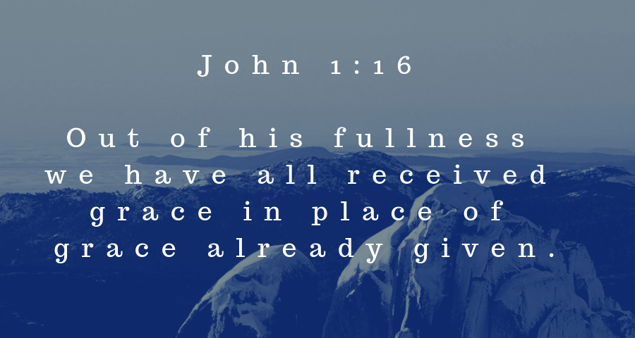 out of his fullness we have all received grace in place of grace already given