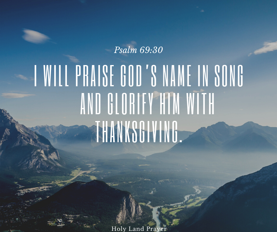 Psalm 69-30 I will praise Gods name in song and glorify him with thanksgiving