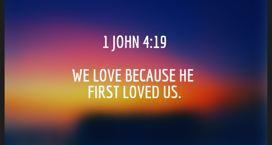 We love because he first loved us