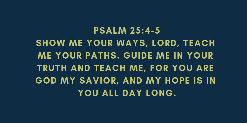 Show me your ways Lord teach me your paths Guide me in your truth and teach me