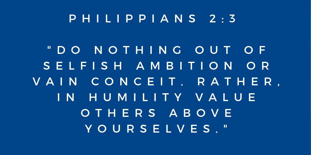 Do nothing out of selfish ambition or vain conceit Rather in humility value others above yourselves