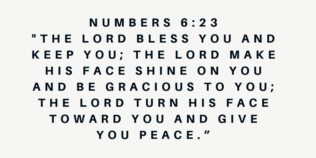Numbers 6-23 - The Lord bless you and keep you the Lord make his face shine on you and be gracious to you the Lord turn his face toward you and give you peace