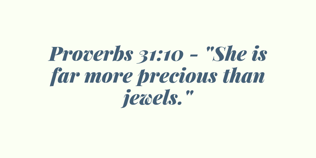 Proverbs 31-10 - She is far more precious than jewels