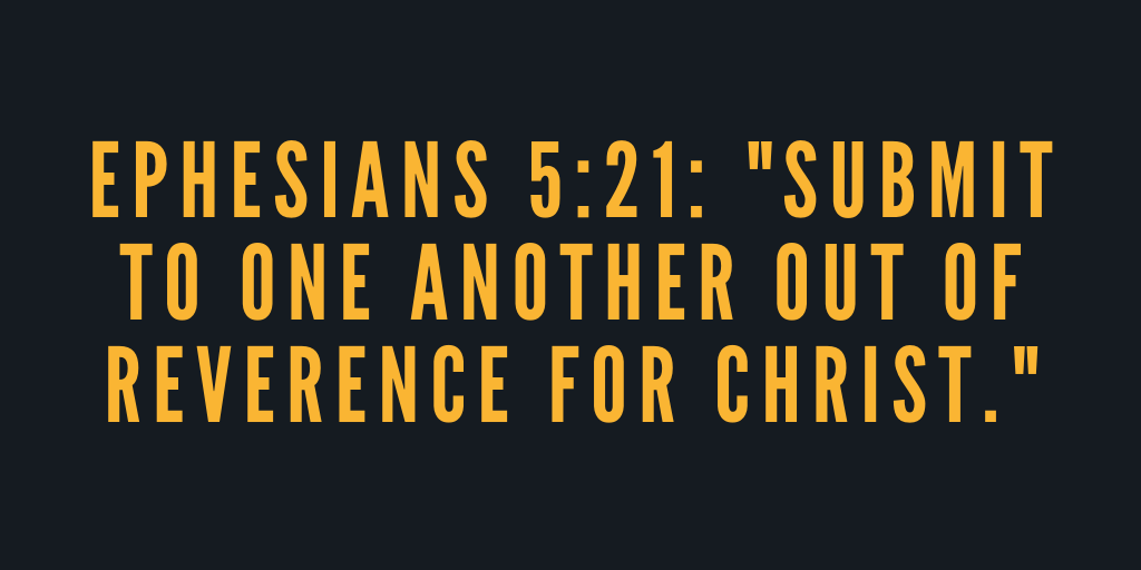 Ephesians 5-21 Submit to one another out of reverence for Christ