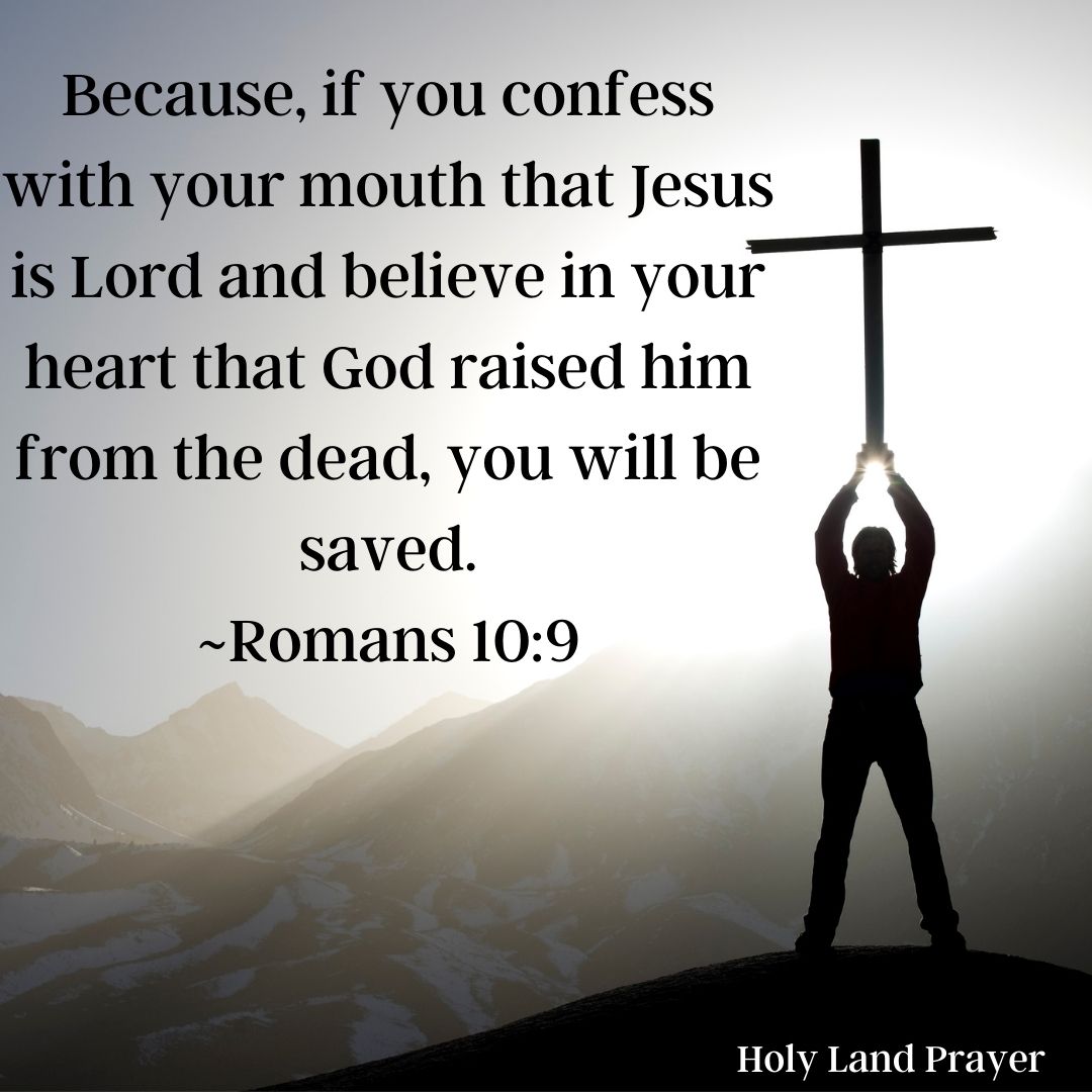 because, if you confess with your mouth that Jesus is Lord and believe in your heart that God raised him from the dead, you will be saved